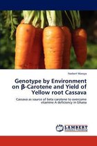 Genotype by Environment on ß-Carotene and Yield of Yellow root Cassava