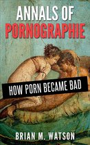 Annals of Pornographie: How Porn Became Bad