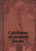 Catalogue of printed books