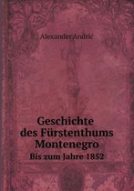 Geschichte des Furstenthums Montenegro Bis zum Jahre 1852