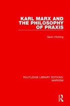Routledge Library Editions: Marxism- Karl Marx and the Philosophy of Praxis