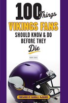 100 Things...Fans Should Know - 100 Things Vikings Fans Should Know and Do Before They Die