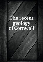 The recent geology of Cornwall