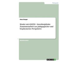 Kinder Mit Ad(h)S - Interdisziplin re Zusammenarbeit Aus P dagogischer Und Biophysischer Perspektive