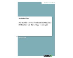Die Habitus Theorie von Pierre Bordieu und ihr Einfluss auf die heutige Soziologie