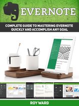 Evernote: Complete Guide to Mastering Evernote Quickly and Accomplish Any Goal