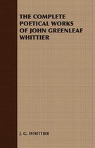 THE Complete Poetical Works of John Greenleaf Whittier
