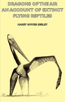 Dragons Of The Air - An Account Of Extinct Flying Reptiles