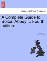 A Complete Guide to Bolton Abbey ... Fourth Edition.