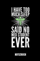 I Have Too Much Sleep Said No Med Student Ever Notizbuch