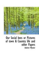 Our Social Bees or Pictures of Town & Country Life and Other Papers