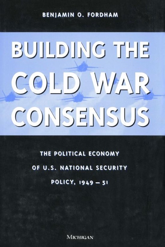 Building the Cold War Consensus: The Political Economy of U. ... - cover