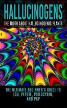Hallucinogens: The Truth About Hallucinogenic Plants