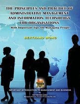 THE PRINCIPLES AND PRACTICE OF ADMINISTRATIVE MANAGEMENT AND INFORMATION TECHNOLOGY FOR ORGANISATIONS With Important Tips On Managing People