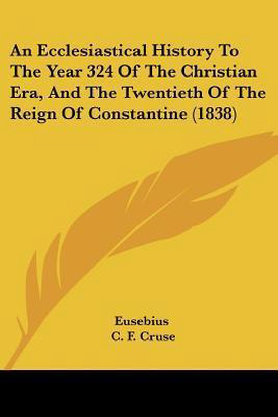 An Ecclesiastical History to the Year 324 of the Christian Era, and the Twentieth of the Reign of Constantine (1838)