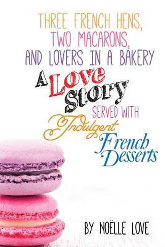 Three French Hens, Two Macarons, And Lovers In A Bakery - cover