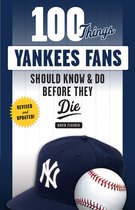 100 Things...Fans Should Know - 100 Things Yankees Fans Should Know & Do Before They Die