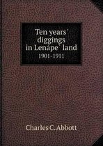 Ten Years' Diggings in Lena Pe Land 1901-1911