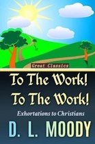 Christian Classics- To the Work! to the Work!