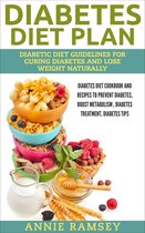 Diabetes Diet Plan: Diabetic Diet Guidelines for Curing Diabetes and Lose Weight Naturally. (Diabetes Diet Cookbook and Recipes to Prevent Diabetes, Boost Metabolism , Diabetes Treatment, Diabetes Tip