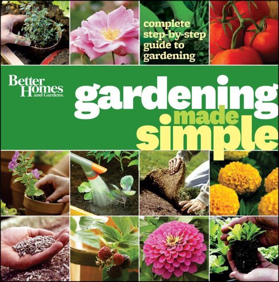 Better Homes and Gardens Gardening Made Simple The Complete StepBy