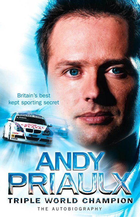 Andy Priaulx: The Autobiography of the Three-time World Tour ... - cover