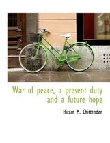 War of Peace, a Present Duty and a Future Hope