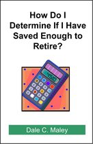 How Do I Determine If I Have Saved Enough to Retire?