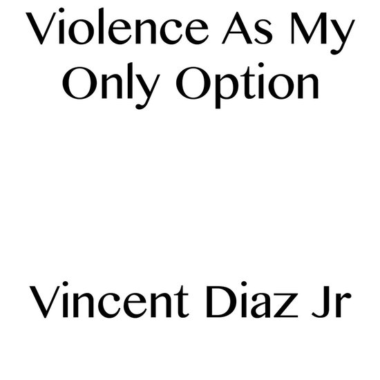 Violence As My Only Option - cover