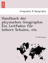 Handbuch Der Physischen Geographie. Ein Leitfaden Fu R Ho Here Schulen, Etc.