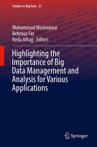 Studies in Big Data 27 - Highlighting the Importance of Big Data Management and Analysis for Various Applications