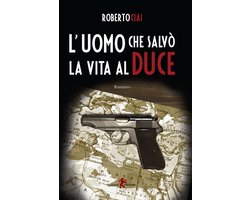 L'uomo che salvò la vita al Duce