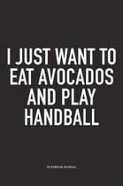 I Just Want To Eat Avocados And Play Handball