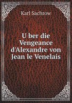 Über die Vengeance d'Alexandre von Jean le Venelais