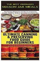 The Best Prepared Mason Jar Meals & Ultimate Canning & Preserving Food Guide For Beginners
