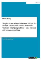 Vergleich von Albrecht Dürers "Bildnis der Elsbeth Tucher" mit Sandro Botticellis "Portrait einer jungen Frau" - Eine Klausur mit Lösungsvorschlag