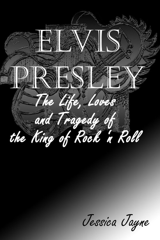 Elvis Presley : The Life, Loves and Tragedy of the King of Rock ‘n Roll