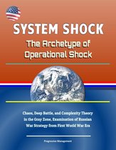 System Shock: The Archetype of Operational Shock - Chaos, Deep Battle, and Complexity Theory in the Gray Zone, Examination of Russian War Strategy from First World War Era