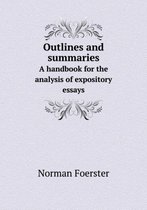 Outlines and summaries A handbook for the analysis of expository essays