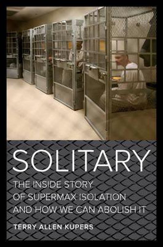 Solitary - The Inside Story of Supermax Isolation and How We ... - cover