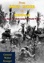From Down Under To Nippon: The Story Of Sixth Army In World War II