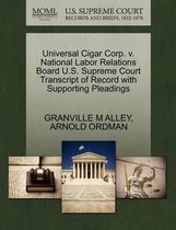 Universal Cigar Corp. V. National Labor Relations Board U.S. Supreme Court Transcript of Record with Supporting Pleadings