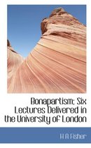 Bonapartism; Six Lectures Delivered in the University of London