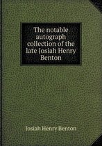 The Notable Autograph Collection of the Late Josiah Henry Benton