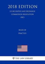 Rules of Practice (Us Securities and Exchange Commission Regulation) (Sec) (2018 Edition)