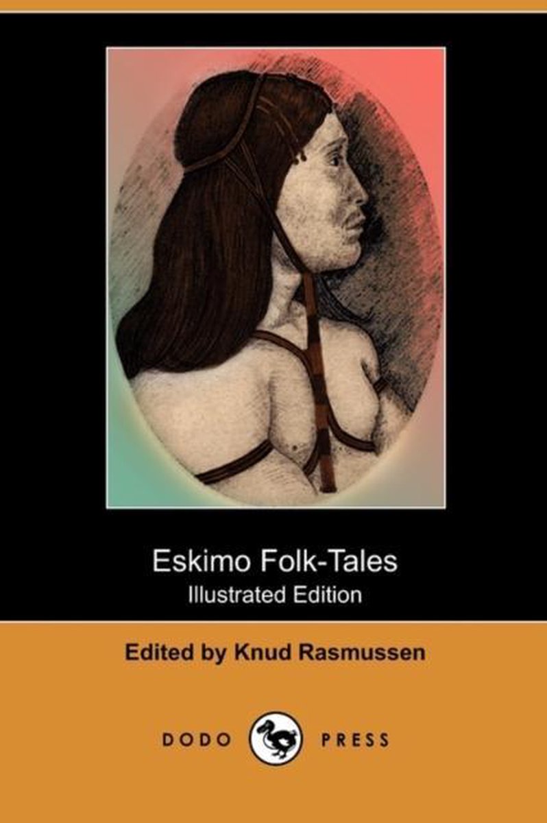Eskimo Folk-Tales (Illustrated Edition) (Dodo Press) - Knud Rasmussen