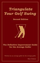 Triangulate Your Golf Swing: Second Edition