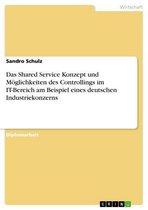 Das Shared Service Konzept und Möglichkeiten des Controllings im IT-Bereich am Beispiel eines deutschen Industriekonzerns