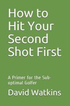 How to Hit Your Second Shot First