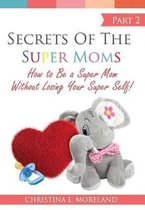 Secrets of the Super Moms Part 2
